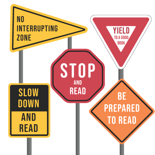 'Traffic road signs read: No Interrupting Zone, Yield to a Good Book, Stop and Read, Slow Down and Read, and Be prepared to read