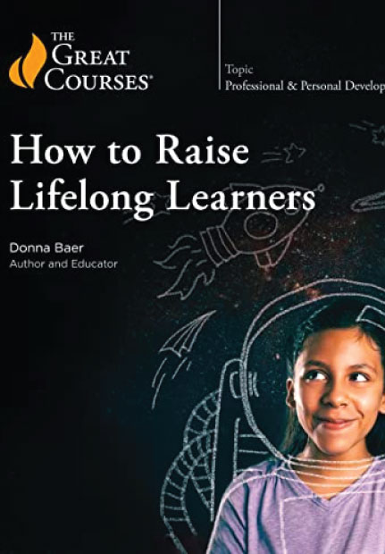 How to Raise Life Long Learners
